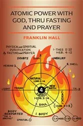 Book cover of Atomic Power with God, Thru Fasting and Prayer by Franklin Hall