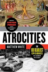 Book cover of Atrocities: The 100 Deadliest Episodes in Human History by Matthew White