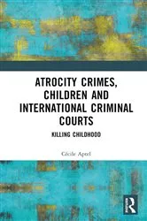 Book cover of Atrocity Crimes, Children and International Criminal Courts by Cécile Aptel
