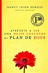 Book cover of Atrévete a ser una mujer conforme al plan de Dios by Nancy Leigh Demoss