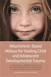 Book cover of Attachment-Based Milieus for Healing Child and Adolescent Developmental Trauma by John Stewart