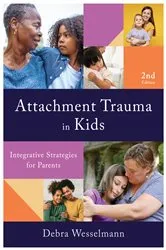 Book cover of Attachment Trauma in Kids: Integrative Strategies for Parents (Second) (2nd ed.) by Debra Wesselmann
