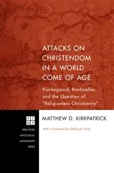 Book cover of Attacks on Christendom in a World Come of Age by Matthew D. Kirkpatrick