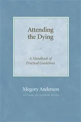 Book cover of Attending the Dying by Megory Anderson