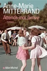 Book cover of Attends-moi, j'arrive by Anne-Marie Mitterrand