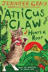 Book cover of Atticus Claw Hears a Roar by Jennifer Gray