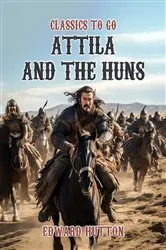 Book cover of Attila And The Huns by Edward Hutton