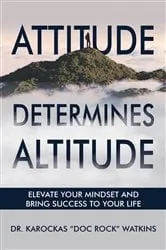 Book cover of Attitude Determines Altitude by Dr. Karockas 