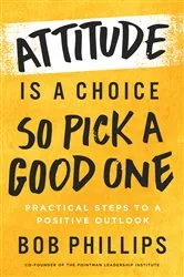 Book cover of Attitude Is a Choice—So Pick a Good One by Bob Phillips
