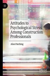 Book cover of Attitudes to Psychological Stress Among Construction Professionals by Alan Patching
