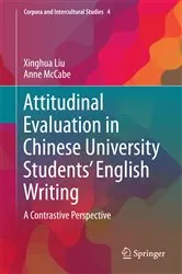 Book cover of Attitudinal Evaluation in Chinese University Students’ English Writing by Xinghua Liu