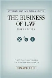 Book cover of Attorney and Law Firm Guide to the Business of Law by Edward Poll