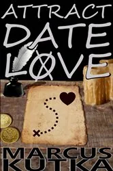 Book cover of Attract Date Love by Marcus Andrew Kutka