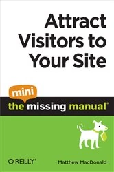 Book cover of Attract Visitors to Your Site: The Mini Missing Manual by Matthew MacDonald