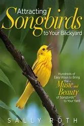 Book cover of Attracting Songbirds to Your Backyard by Sally Roth