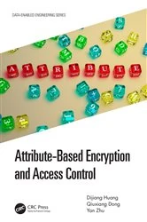 Book cover of Attribute-Based Encryption and Access Control by Dijiang Huang
