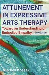 Book cover of Attunement in Expressive Arts Therapy (2nd ed.) by Mitchell Kossak