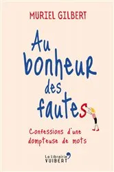 Book cover of Au bonheur des fautes : Confessions d'une dompteuse de mots by Muriel Gilbert