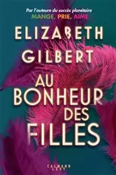Book cover of Au bonheur des filles by Elizabeth Gilbert