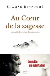 Book cover of Au cœur de la sagesse by Shamar Rinpoche