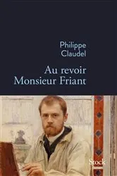 Book cover of Au revoir Monsieur Friant by Philippe Claudel