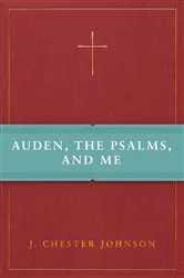 Book cover of Auden, The Psalms, and Me by J. Chester Johnson