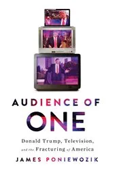 Book cover of Audience of One: Donald Trump, Television, and the Fracturing of America by James Poniewozik