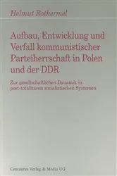 Book cover of Aufbau, Entwicklung und Zerfall kommunistischer Parteiherrschaft in Polen und der DDR by Helmut Rothermel