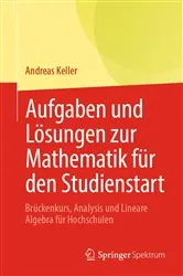 Book cover of Aufgaben und Lösungen zur Mathematik für den Studienstart by Andreas Keller