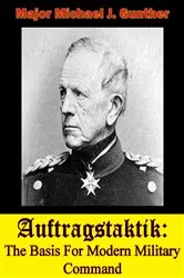 Book cover of Auftragstaktik: The Basis For Modern Military Command by Major Michael J. Gunther