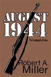 Book cover of August 1944: The Campaign for France by Robert A. Miller