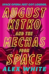 Book cover of August Kitko and the Mechas from Space by Alex White