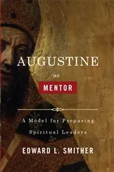Book cover of Augustine as Mentor by Edward L. Smither