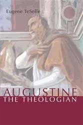 Book cover of Augustine the Theologian by Eugene TeSelle