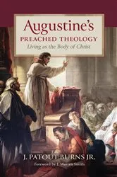 Book cover of Augustine's Preached Theology by J. Patout Burns
