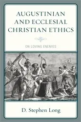 Book cover of Augustinian and Ecclesial Christian Ethics by D. Stephen Long