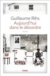 Book cover of Aujourd'hui dans le désordre by Guillaume Rihs