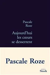 Book cover of Aujourd'hui les coeurs se desserrent by Pascale Roze