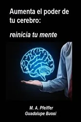 Book cover of Aumenta el poder de tu cerebro: reinicia tu mente by Marcus A. Pfeiffer