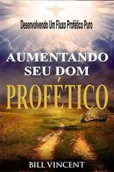 Book cover of Aumentando Seu Dom Profético by Bill Vincent