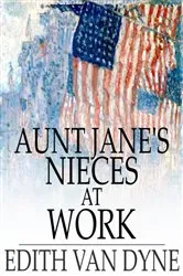 Book cover of Aunt Jane's Nieces at Work by Edith Van Dyne