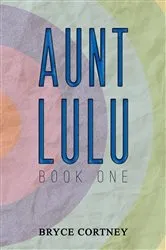 Book cover of Aunt Lulu: Book One by Bryce Cortney