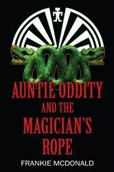 Book cover of Auntie Oddity and the Magician’s Rope by Frankie McDonald
