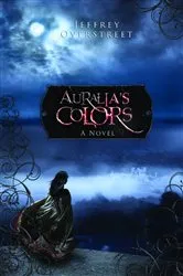 Book cover of Auralia's Colors by Jeffrey Overstreet