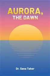 Book cover of Aurora, the Dawn by Taher, Dr, Sana