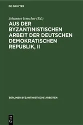 Book cover of Aus der Byzantinistischen Arbeit der Deutschen Demokratischen Republik, II by Johannes Irmscher