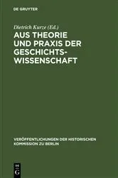 Book cover of Aus Theorie und Praxis der Geschichtswissenschaft by Dietrich Kurze