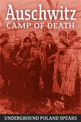 Book cover of Auschwitz Camp of Death by Underground Poland Speaks