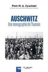 Book cover of Auschwitz : une monographie de l'humain by Piotr M. A. Cywinski