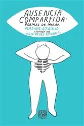 Book cover of Ausencia compartida: formas de mirar by Marina Azahua